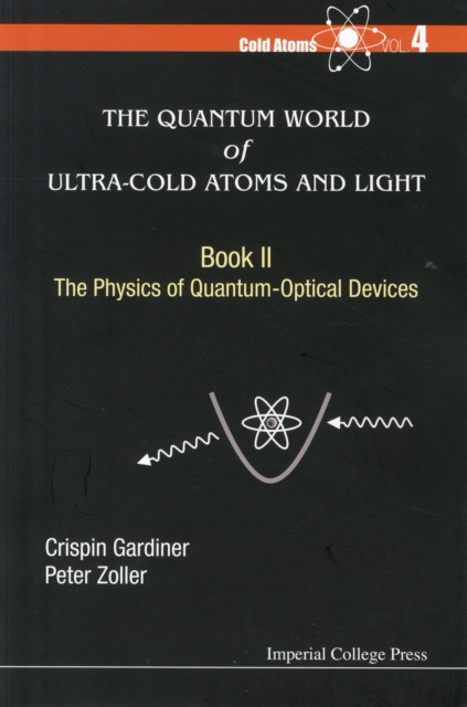 Quantum World Of Ultra-cold Atoms And Light, The - Book Ii: The Physics Of Quantum-optical Devices, Paperback / softback Book