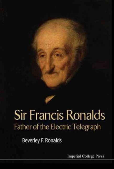 Sir Francis Ronalds: Father Of The Electric Telegraph, Hardback Book