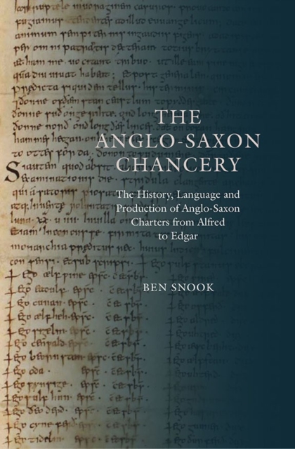 The Anglo-Saxon Chancery : The History, Language and Production of Anglo-Saxon Charters from Alfred to Edgar, Hardback Book