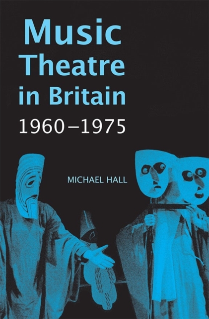 Music Theatre in Britain, 1960-1975, Hardback Book