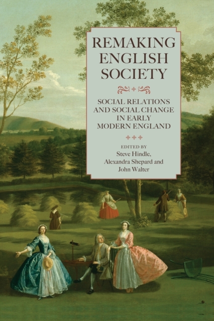 Remaking English Society : Social Relations and Social Change in Early Modern England, Paperback / softback Book