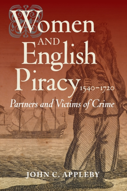 Women and English Piracy, 1540-1720: Partners and Victims of Crime, Paperback / softback Book