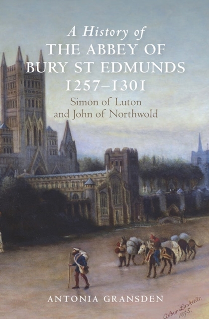 A History of the Abbey of Bury St Edmunds, 1257-1301 : Simon of Luton and John of Northwold, Hardback Book