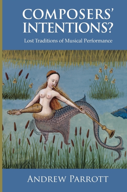 Composers' Intentions? : Lost Traditions of Musical Performance, Paperback / softback Book