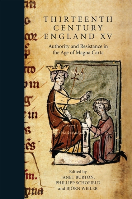 Thirteenth Century England XV : Authority and Resistance in the Age of Magna Carta. Proceedings of the Aberystwyth and Lampeter Conference, 2013, Hardback Book