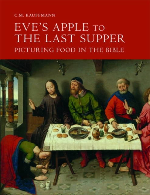 Eve's Apple to the Last Supper: Picturing Food in the Bible, Hardback Book