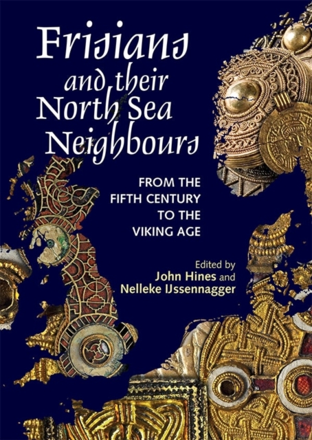 Frisians and their North Sea Neighbours : From the Fifth Century to the Viking Age, Hardback Book
