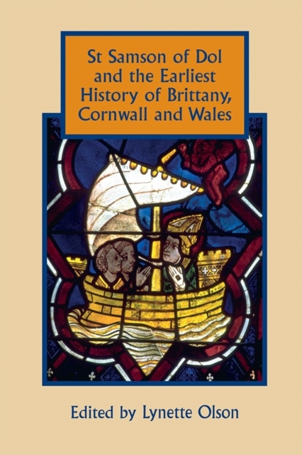 St Samson of Dol and the Earliest History of Brittany, Cornwall and Wales, Hardback Book