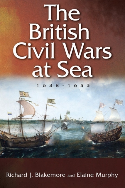 The British Civil Wars at Sea, 1638-1653, Hardback Book