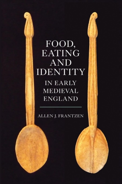 Food, Eating and Identity in Early Medieval England, Paperback / softback Book