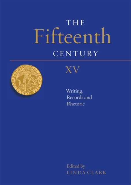 The Fifteenth Century XV : Writing, Records and Rhetoric, Hardback Book