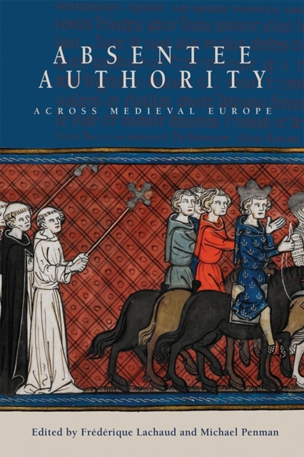 Absentee Authority across Medieval Europe, Hardback Book
