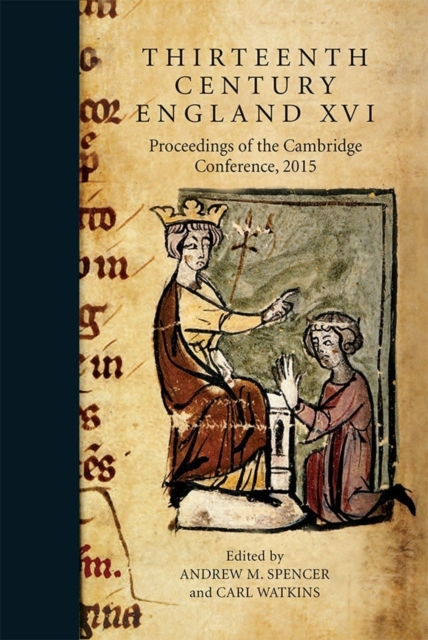 Thirteenth Century England XVI : Proceedings of the Cambridge Conference, 2015, Hardback Book