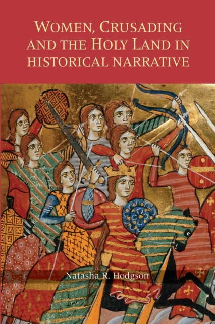 Women, Crusading and the Holy Land in Historical Narrative, Paperback / softback Book