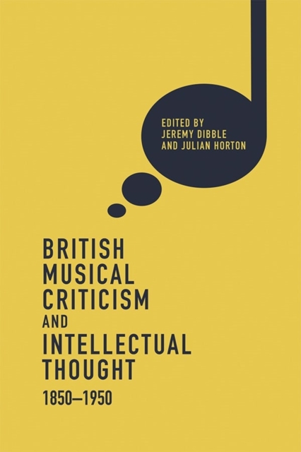 British Musical Criticism and Intellectual Thought, 1850-1950, Hardback Book