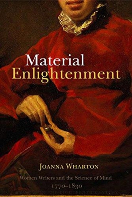 Material Enlightenment : Women Writers and the Science of Mind, 1770-1830, Hardback Book