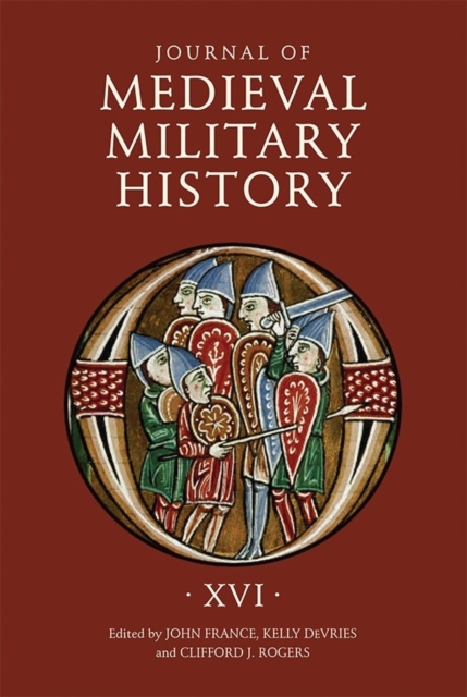 Journal of Medieval Military History : Volume XVI, Hardback Book