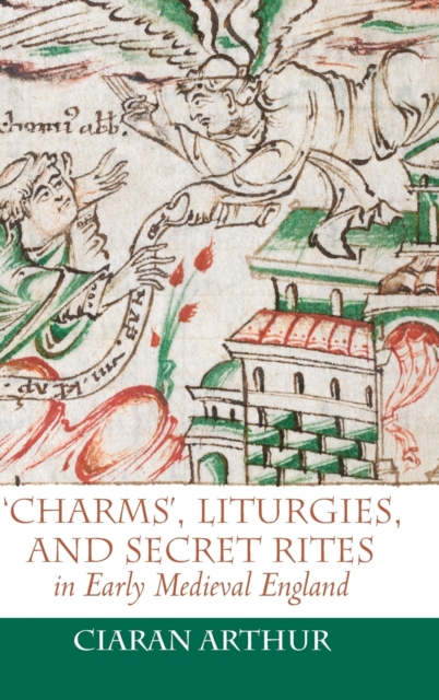 'Charms', Liturgies, and Secret Rites in Early Medieval England, Hardback Book