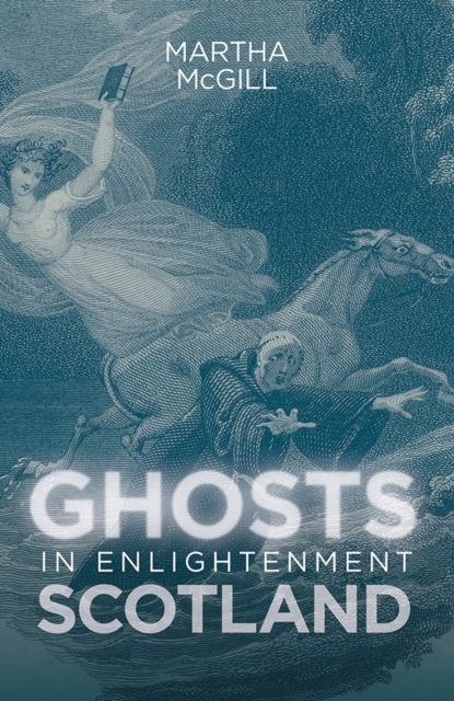Ghosts in Enlightenment Scotland, Hardback Book