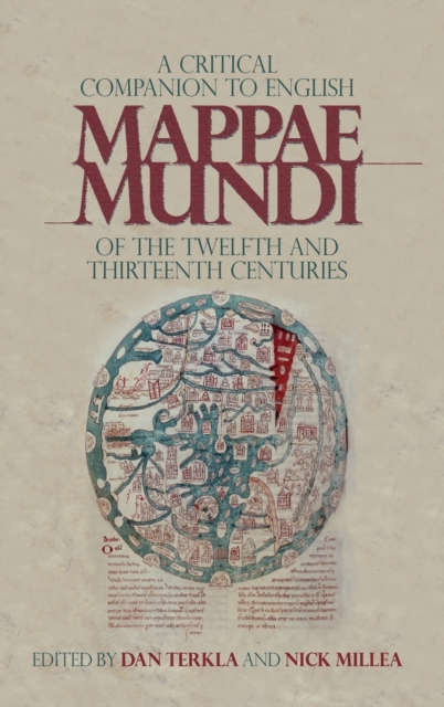 A Critical Companion to English Mappae Mundi of the Twelfth and Thirteenth Centuries, Hardback Book