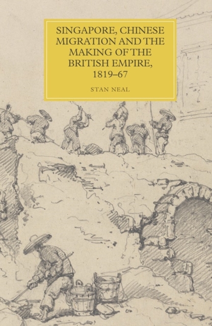 Singapore, Chinese Migration and the Making of the British Empire, 1819-67, Hardback Book