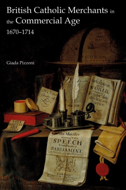 British Catholic Merchants in the Commercial Age : 1670-1714, Hardback Book