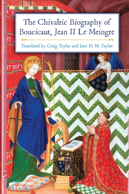 The Chivalric Biography of Boucicaut, Jean II le Meingre, Paperback / softback Book