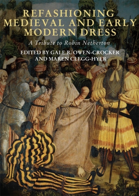 Refashioning Medieval and Early Modern Dress : A Tribute to Robin Netherton, Hardback Book