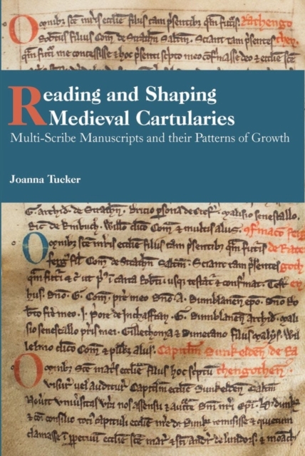 Reading and Shaping Medieval Cartularies : Multi-Scribe Manuscripts and their Patterns of Growth. A Study of the Earliest Cartularies of Glasgow Cathedral and Lindores Abbey, Hardback Book