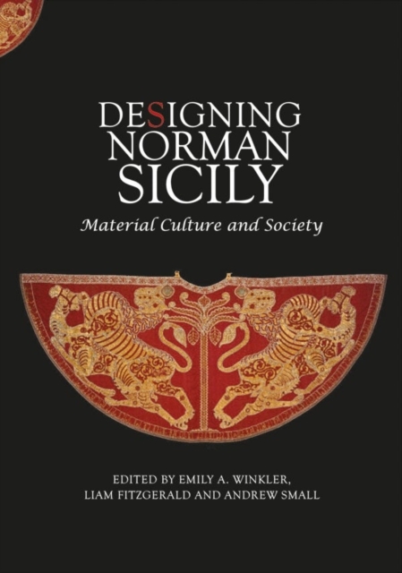 Designing Norman Sicily : Material Culture and Society, Hardback Book
