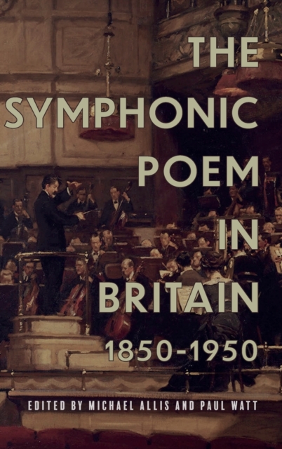 The Symphonic Poem in Britain, 1850-1950, Hardback Book