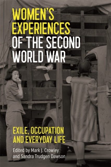 Women's Experiences of the Second World War : Exile, Occupation and Everyday Life, Hardback Book