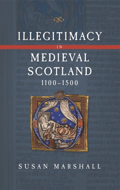 Illegitimacy in Medieval Scotland, 1100-1500, Hardback Book