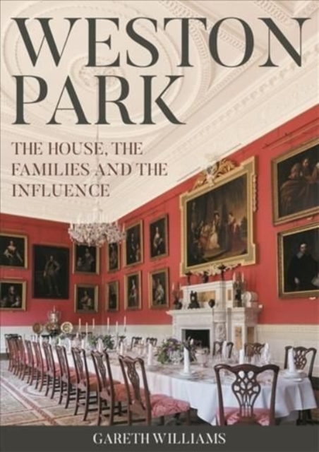 Weston Park : The House, the families and the influence, Hardback Book