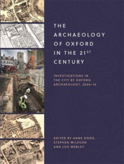 The Archaeology of Oxford in the 21st Century : Investigations in the City by Oxford Archaeology, 2006-16, Paperback / softback Book