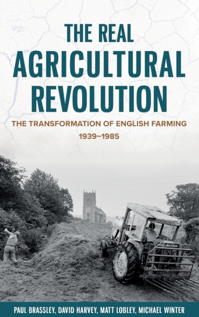 The Real Agricultural Revolution : The Transformation of English Farming, 1939-1985, Hardback Book