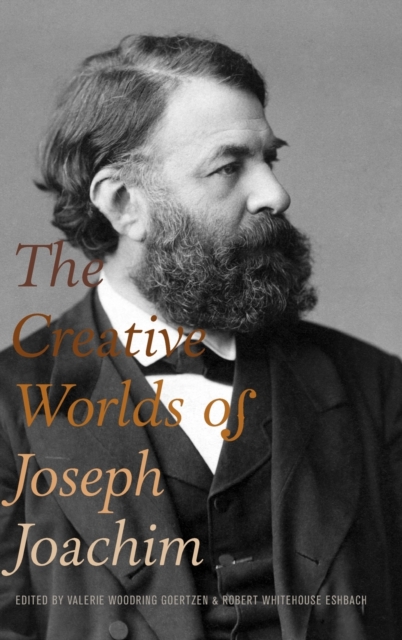 The Creative Worlds of Joseph Joachim, Hardback Book