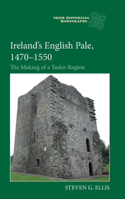 Ireland’s English Pale, 1470-1550 : The Making of a Tudor Region, Hardback Book