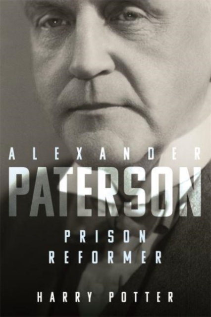 Alexander Paterson: Prison Reformer, Hardback Book