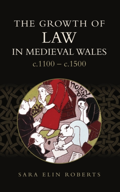 The Growth of Law in Medieval Wales, c.1100-c.1500, Hardback Book