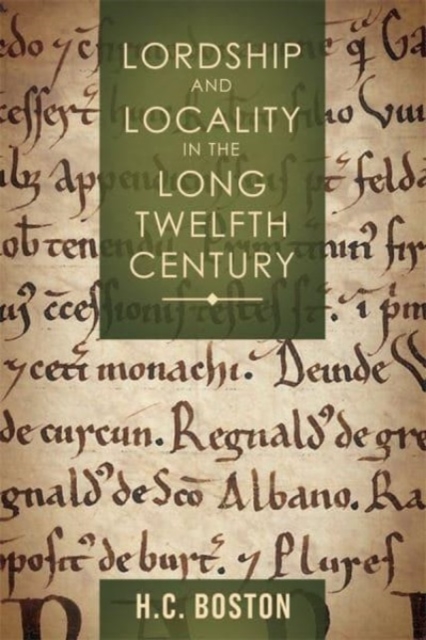 Lordship and Locality in the Long Twelfth Century, Hardback Book