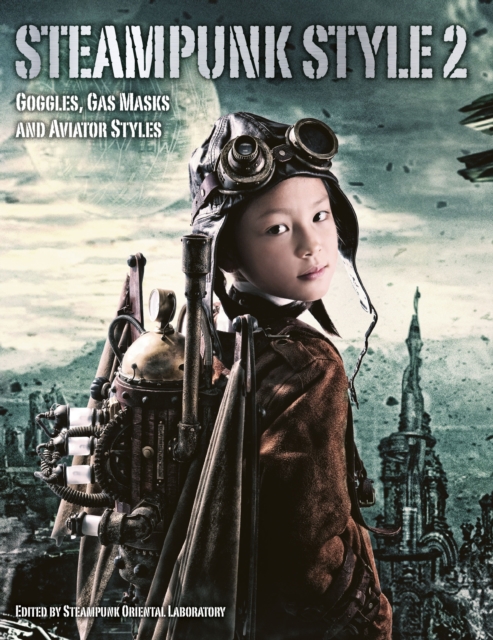 Steampunk Style 2: Goggles, Gas Masks and Aviator Styles, Paperback / softback Book