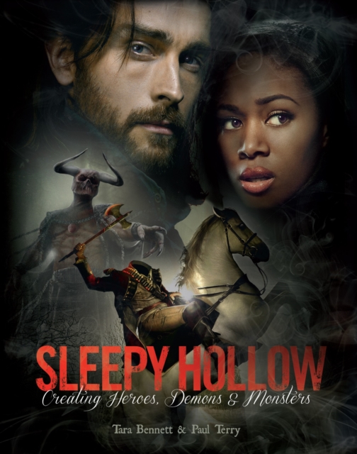 Sleepy Hollow: Creating Heroes, Demons and Monsters, Paperback / softback Book