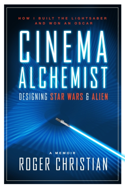 Cinema Alchemist : Designing Star Wars and Alien, Hardback Book