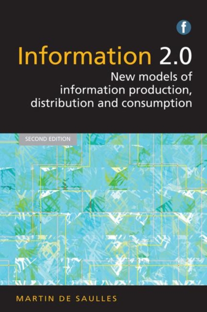 Information 2.0 : New models of information production, distribution and consumption, Paperback / softback Book