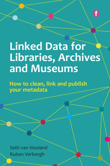 Linked Data for Libraries, Archives and Museums : How to clean, link and publish your metadata, PDF eBook