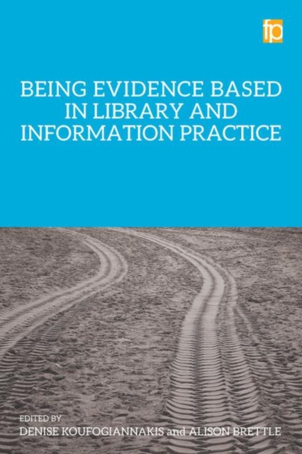 Being Evidence Based in Library and Information Practice, Paperback / softback Book