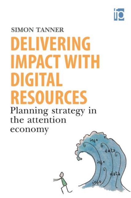 Delivering Impact with Digital Resources : Planning your strategy in the attention economy, Hardback Book