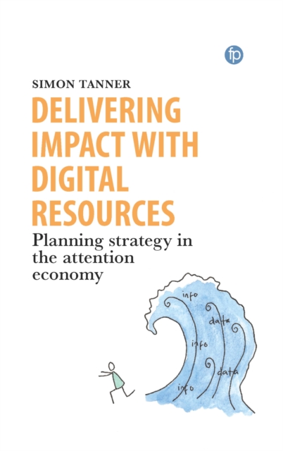 Delivering Impact with Digital Resources : Planning your strategy in the attention economy, PDF eBook