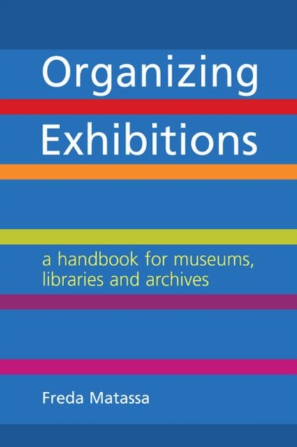 Organizing Exhibitions : A Handbook for Museums, Libraries and Archives, Hardback Book